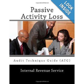 Passive Activity Loss Audit Technique Guide (ATG) Internal Revenue Service 9781466376434 Books