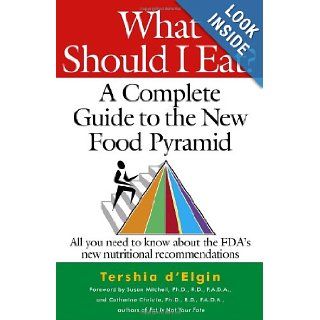 What Should I Eat? A Complete Guide to the New Food Pyramid Tershia D'Elgin 9780345487438 Books