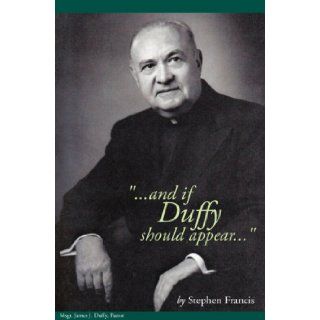 ''and if Duffy should appear'' Stephen Francis 9781425746780 Books