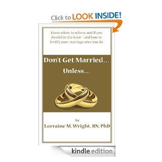 Don't Get MarriedUnless Know When, to Whom and IF You Should Tie the Knot  and How to Fortify Your Marriage Once You Do eBook Lorraine M.  Wright Kindle Store