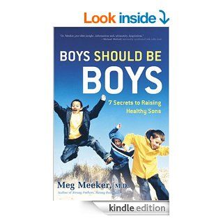 Boys Should Be Boys 7 Secrets to Raising Healthy Sons eBook Meg Meeker Kindle Store