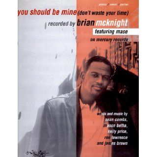 Brian McKnight, featuring Mase."You Should Be Mine" (Don't Waste Your Time).Sheet Music. Mason Betha, Kelly Price and James Brown. Sean Combs Books