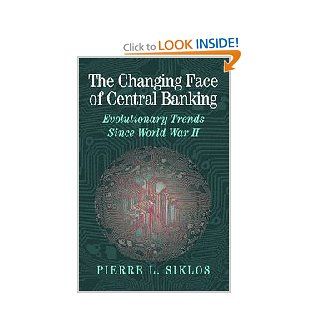 The Changing Face of Central Banking Evolutionary Trends since World War II (Studies in Macroeconomic History) (9780521780254) Pierre L. Siklos Books