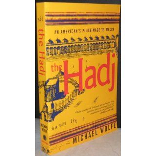 The Hadj An American's Pilgrimage to Mecca Michael Wolfe 9780802135865 Books