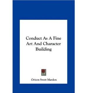 Conduct as a Fine Art and Character Building (Hardback)   Common By (author) Orison Swett Marden 0884797226177 Books