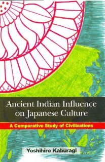 Ancient Indian Influence on Japanese Culture A Comparative Study of Civilizations (9788121512305) Yoshihiro Kaburagi Books