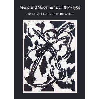 Music and Modernism, C. 1849 1950 Charlotte De Mille 9781443826969 Books