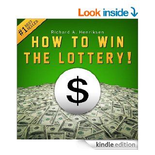 How to Win the Lottery Secret Techniques, Tips and Tactics to Give You an Unfair Advantage and Significantly Improve Your Chances of Winning the Lottery eBook Richard A. Henriksen Kindle Store