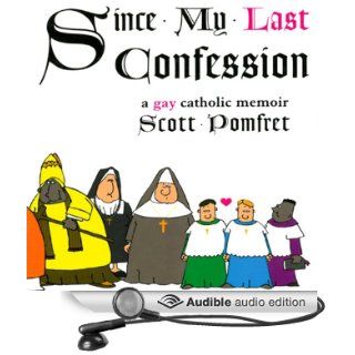 Since My Last Confession A Gay Catholic Memoir (Audible Audio Edition) Scott Pomfret, Scott O' Neill Books