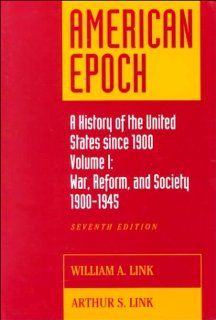 American Epoch A History of The United States Since 1900, Vol. I 1900 1945 (9780070379510) William A. Link, Arthur Stanley Link Books