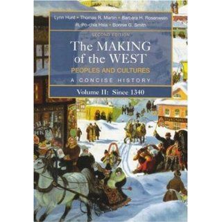 The Making of the West Peoples and Cultures, A Concise History, Volume II Since 1340 (9780312439460) Lynn Hunt, Thomas R. Martin, Barbara H. Rosenwein, R. Po chia Hsia, Bonnie G. Smith Books