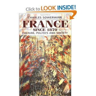 France Since 1870 Culture, Politics and Society (9780333658369) Charles Sowerwine Books