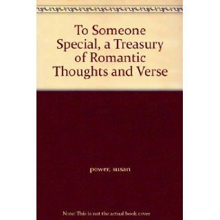 To Someone Special, a Treasury of Romantic Thoughts and Verse susan power Books