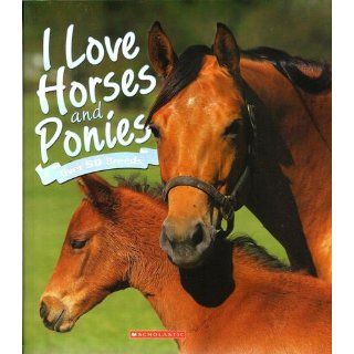 I Love Horses and Ponies, Over 50 Breeds Scholastic 9780545492539 Books