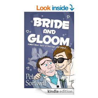 Bride And Gloom sometimes love is better off blind. (A Laugh Out Loud Comedy Sequel) eBook Pete Sortwell Kindle Store