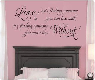 46" Love Isn't Finding Someone You Can Live With, Its' Finding Someone You Cannot Live Without Wall Quote Decal Sticker Art Mural Decor Color Choices (Black)  