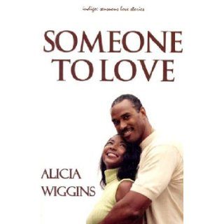 Someone to Love (Indigo Sensuous Love Stories) Alicia Wiggins 9781585710980 Books