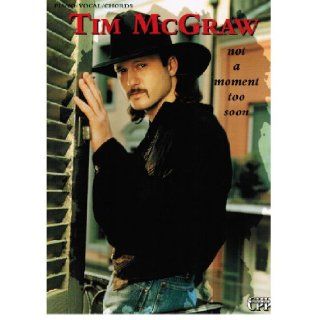 Tim McGraw    Not a Moment Too Soon Piano/Vocal/Chords Tim McGraw, Tim McGraw 9780910957663 Books