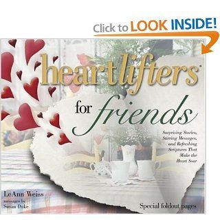 Heartlifters for Friends Surprising Stories, Stirring Messages, and Refreshing Scriptures That Make the Heart Soar LeAnn Weiss 9781582291000 Books