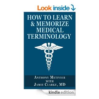 How to Learn & Memorize Medical TerminologyUsing a Memory Palace Specifically Designed for Achieving Medical Fluency (Magnetic Memory Series) eBook Anthony Metivier, Jamie  Clarke Kindle Store