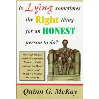 Is Lying Sometimes the Right Thing for an Honest Person to Do? Quinn McKay 9781890009120 Books