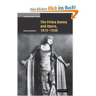 The Prima Donna and Opera, 1815 1930 Cambridge Studies in Opera Susan Rutherford Fremdsprachige Bücher