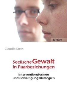 Seelische Gewalt in Paarbeziehungen. Interventionsformen und Bewltigungsstrategien Claudia Stein Bücher