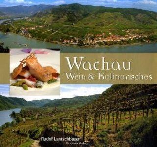 Die Wachau   Wein, Kultur und Weinkulinarisches Rudolf Lantschbauer, Manfred Niederl, Georges Spengler, Kitima Hirantisakorn Bücher