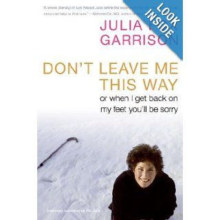 Don't Leave Me This Way Or When I Get Back on My Feet You'll Be Sorry Julia Fox Garrison 9780061120619 Books