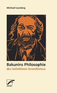 Bakunins Philosophie des kollektiven Anarchismus Michael Lausberg Bücher