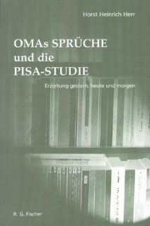 OMA's Sprche und die PISA STUDIE Erziehung gestern, heute und morgen Horst H Herr Bücher