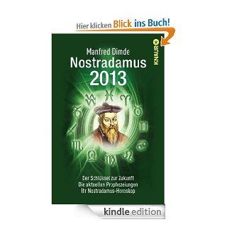 Nostradamus 2013 Der Schlssel zur Zukunft   Die aktuellen Prophezeiungen   Ihr Nostradamus Horoskop eBook Manfred Dimde Kindle Shop