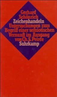 Zeichenhandeln Untersuchungen zum Begriff einer semiotischen Vernunft im Ausgang von Ch. S. Peirce Gerhard Schnrich Bücher