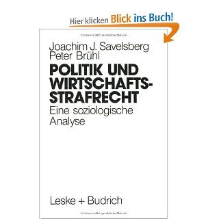 Politik und Wirtschaftsstrafrecht Eine soziologische Analyse von Rationalitten, Kommunikationen und Macht Joachim Savelsberg, Peter Brhl Bücher