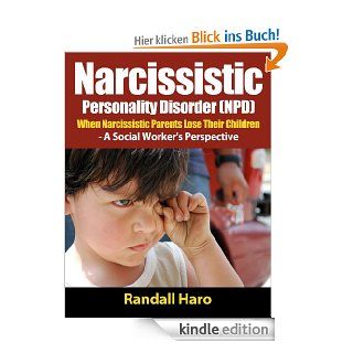 Narcissistic Personality Disorder (NPD) When Narcissistic Parents Lose Their Children   A Social Worker's Perspective (English Edition) eBook Randall Haro Kindle Shop