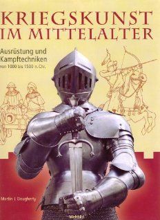 Kriegskunst im Mittelalter Ausrstung Und Kampftechniken Von 1000 Bis 1500 N. Chr. Ausrstung und Kampftechniken von 1000 bis 1500 n. Chr. Bücher