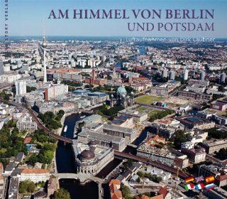 Am Himmel von Berlin und Potsdam Luftaufnahmen von Dirk Laubner Wieland Giebel Bücher