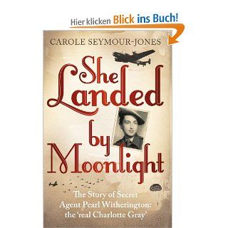 She Landed by Moonlight The Story of Secret Agent Pearl Witherington The Real 'Charlotte Gray' Carole Seymour Jones Fremdsprachige Bücher