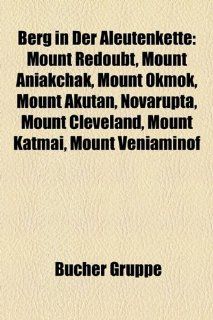 Berg in Der Aleutenkette Mount Redoubt, Mount Aniakchak, Mount Okmok, Mount Akutan, Novarupta, Mount Cleveland, Mount Katmai, Mount Veniaminof Bücher