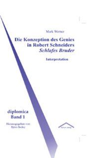 Die Konzeption des Genies in Robert Schneiders Schlafes Bruder Interpretation Mark Werner Bücher