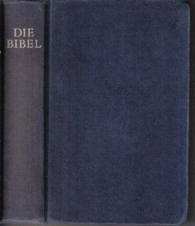 Die Bibel, oder, Die ganze Heilige Schrift des Alten und Neuen Testaments nach der Ubersetzung Martin Luthers Martin Luther Bücher