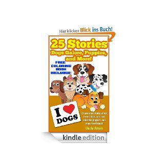 Dogs Galore, Puppies, and More 25 Tail Waggin' Stories about Dogs and Puppies (Perfect for Bedtime & Reading Aloud Includes FREE Coloring Book) Children'sAnimal Reading Series) (English Edition) eBook Uncle Amon, Dog Book For Kids Kindle S