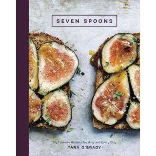 Seven Spoons My Favorite Recipes for Any and Every Day