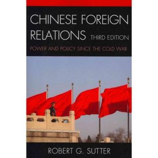 Chinese Foreign Relations Power and Policy Since the Cold War