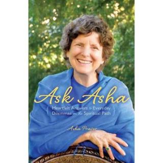 Ask Asha Heartfelt Answers to Everyday Dilemmas on the Spiritual Path