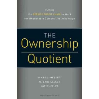 The Ownership Quotient Putting the Service Profit Chain to Work for Unbeatable Competitive Advantage