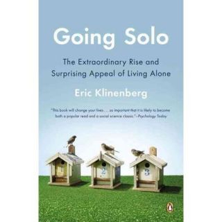 Going Solo The Extraordinary Rise and Surprising Appeal of Living Alone