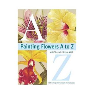 Painting Flowers A to Z With Sherry C. Nelson Mda