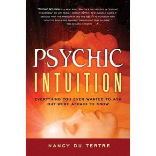 Psychic Intuition Everything You Ever Wanted to Ask but Were Afraid to Know
