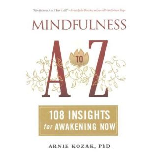 Mindfulness A to Z 108 Insights for Awakening Now